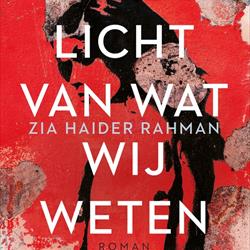 In het licht van wat wij weten, Zia Haider Rahman (Hollands Diep)