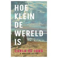 Carla de Jong voltooit 'Hoe klein de wereld is' van Walter Lucius